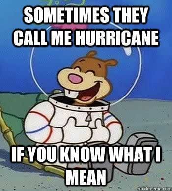 Sometimes they call me Hurricane Sandy Meme SpongeBob