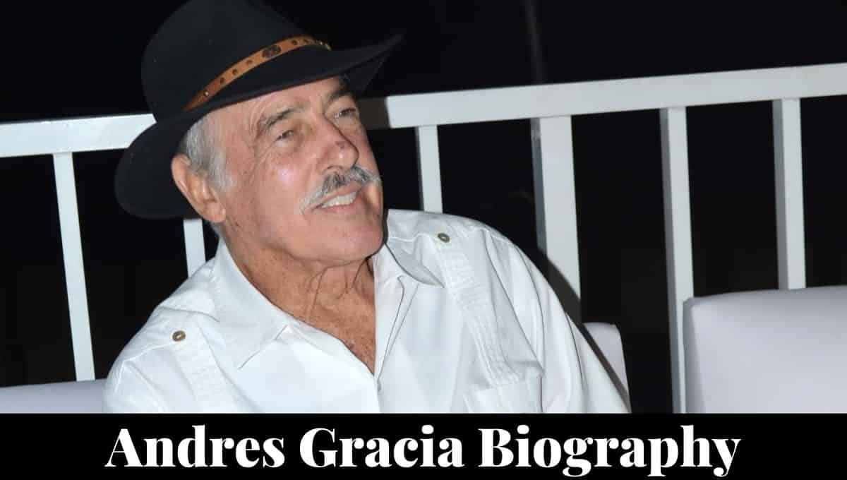 Andres Gracia Wikipedia, Death, News, Net Worth, Age