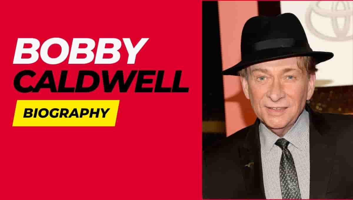Bobby Caldwell Wikipedia, Death, Cause Of Death, Music, Twitter, Net Worth, Wife