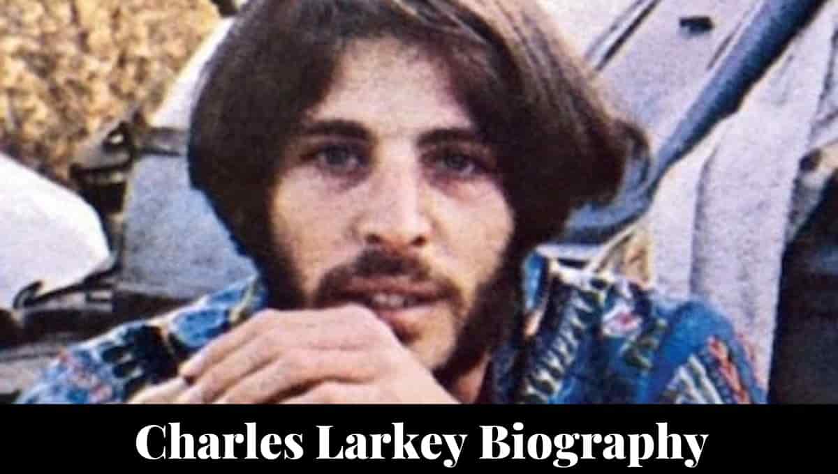 Charles Larkey Wikipedia, Today, Songs, Net Worth, Songs