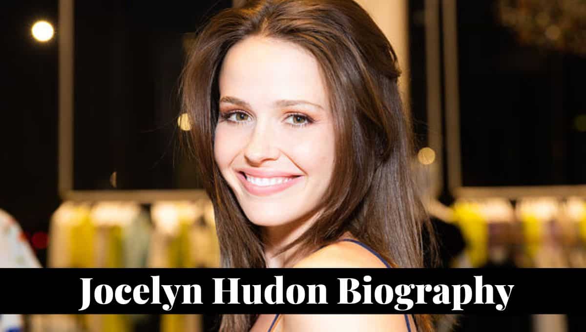 Jocelyn Hudon Wikipedia, Married, Height, Age, Net Worth, Husband, Images, Instagram