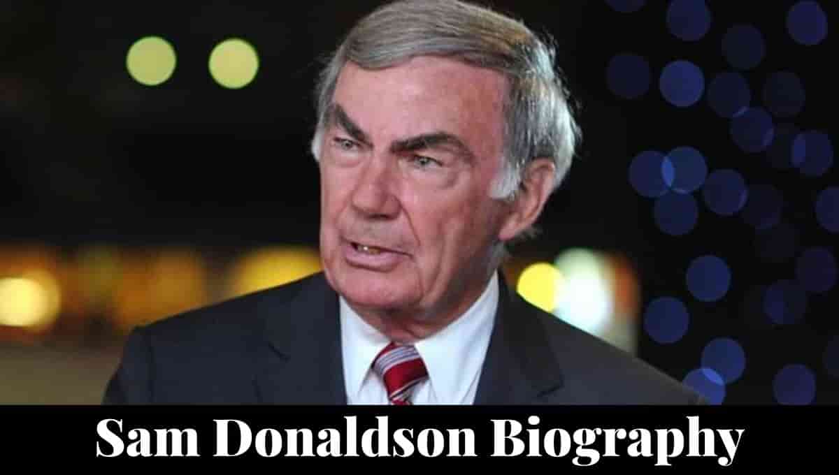 Sam Donaldson Wikipedia, Still Alive, Net Worth, Age, Today, Spouse, Young