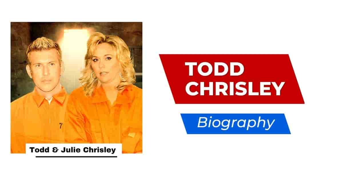 Todd Chrisley Wikipedia, Age, Siblings, Jail, Net Worth, Children, Instagram