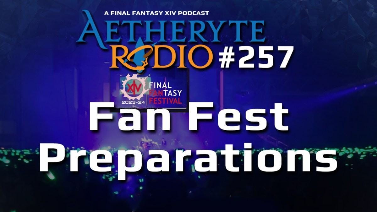 Aetheryte Radio 258: Fan Fest Preparations
