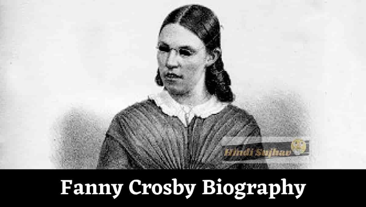 Fanny Crosby Bio, Biography, Poems, Age, Partner