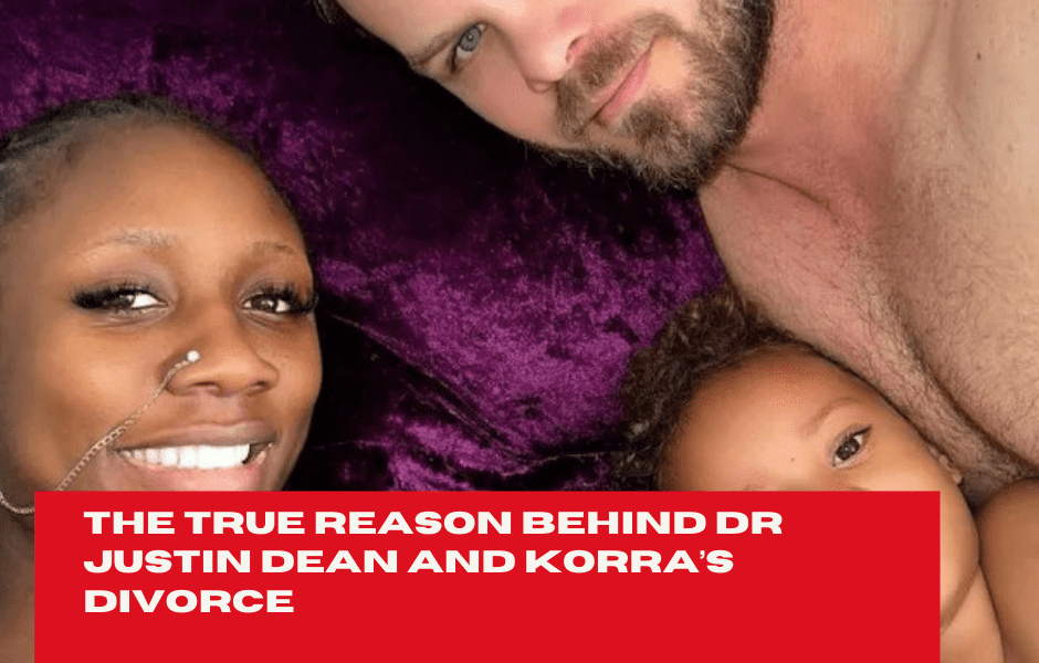 The True Reason Behind Dr Justin Dean and Korra’s Divorce