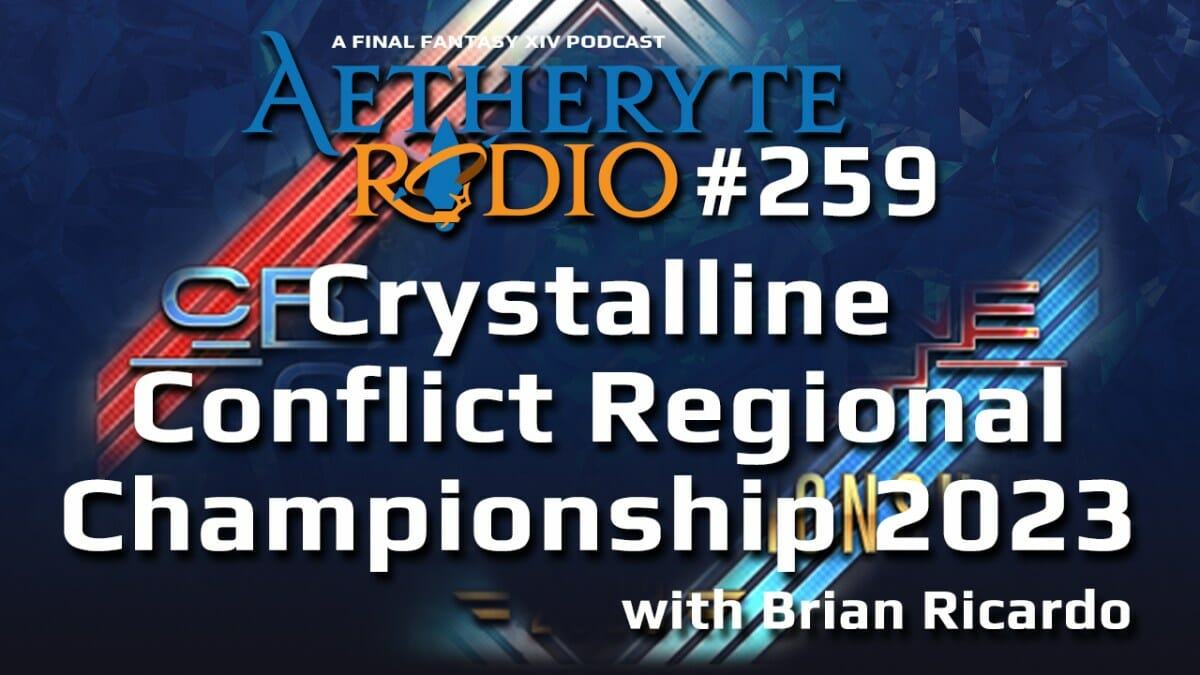 Aetheryte Radio 259: Crystalline Conflict Regional Championship 2023 with Brian Ricardo
