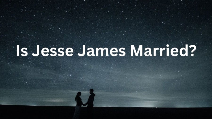 Is Jesse James Married? Who Is Jesse James Married To Now?