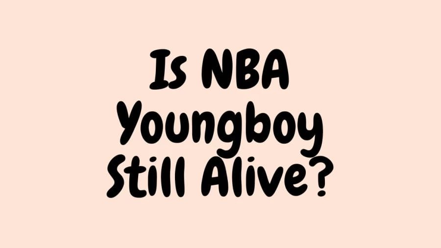 Is NBA Youngboy Still Alive, Is NBA YoungBoy Dead or Alive?