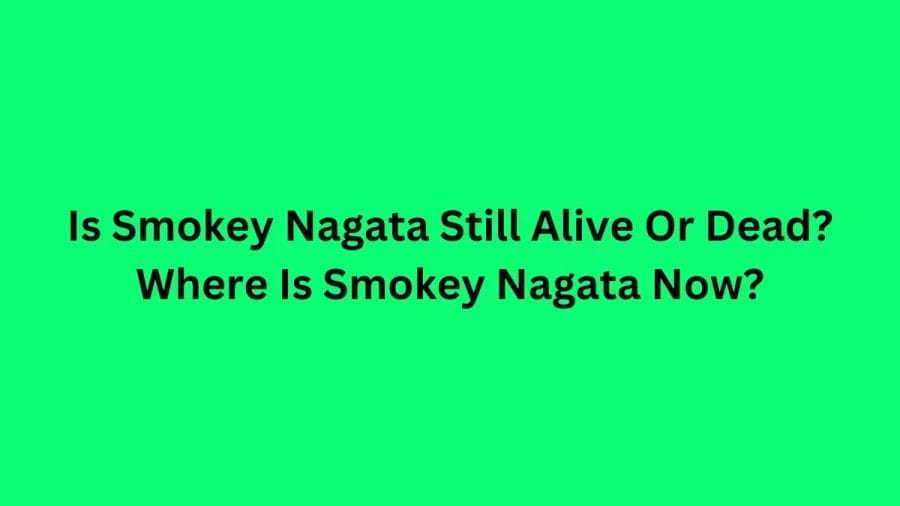 Is Smokey Nagata Still Alive Or Dead? Where Is Smokey Nagata Now?