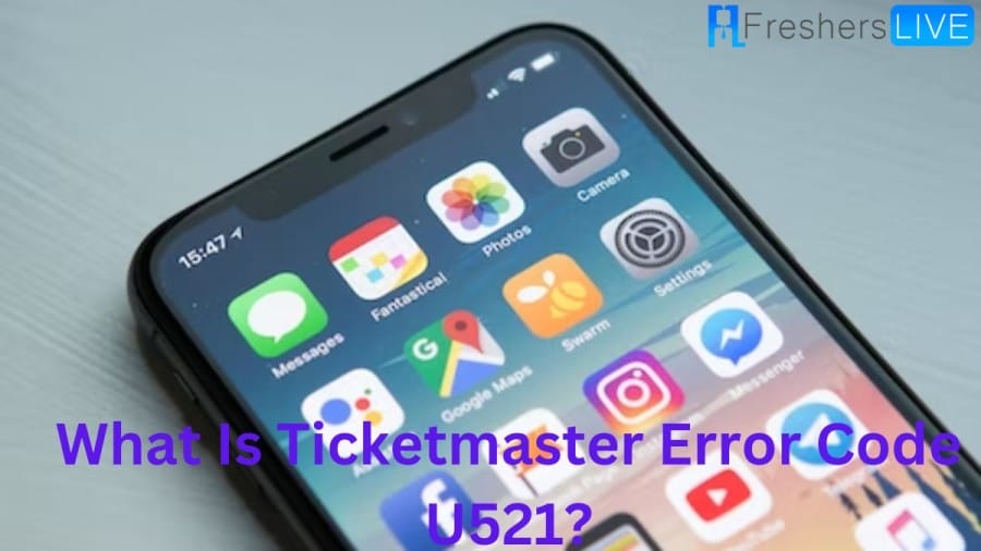 What Is Ticketmaster Error Code U521? Cause Of Ticketmaster Error Code U521, How To Fix Ticketmaster Error Code U521?