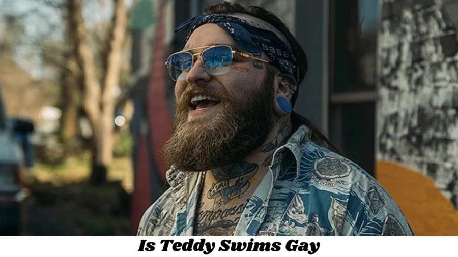 Is Teddy Swims Gay? Age, Height, Net Worth