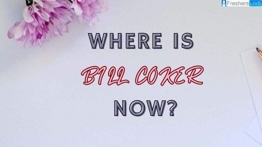 Where is Bill Coker Now? Where He is Now? Check Here!