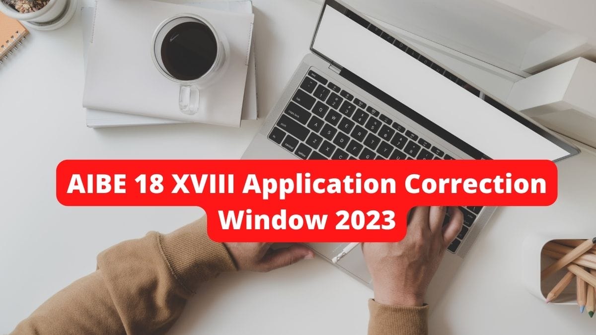 AIBE 18 XVIII Application Correction Window 2023