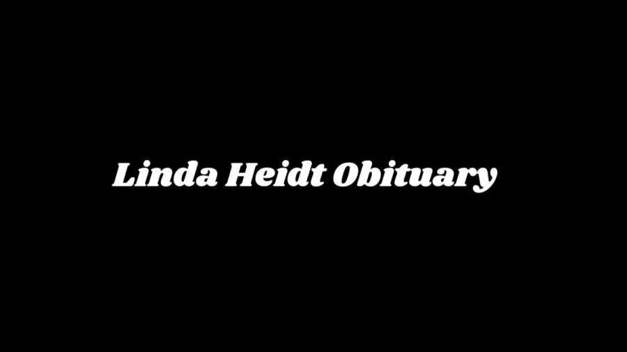 Linda Heidt Obituary, What was Linda Heidt Cause of Death?