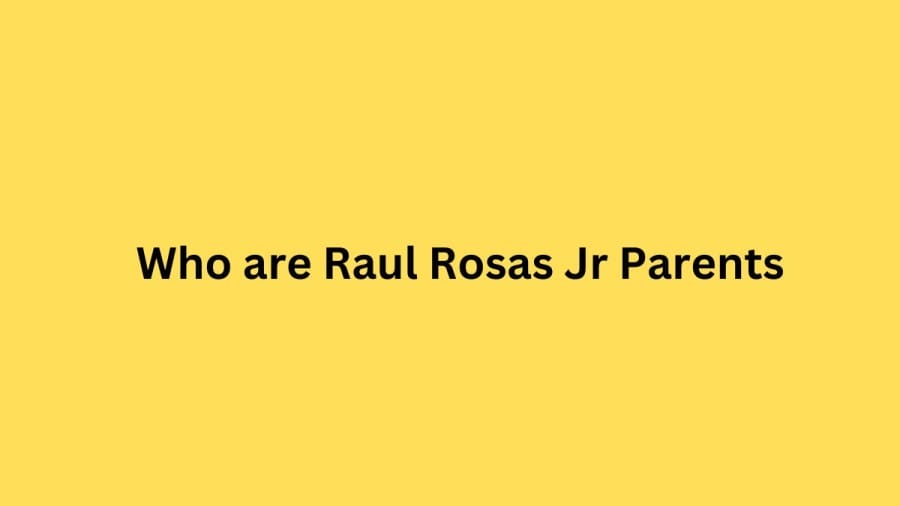 Who are Raul Rosas Jrs Parents? Raul Rosas Jr Biography, Parents Name, Nationality and More