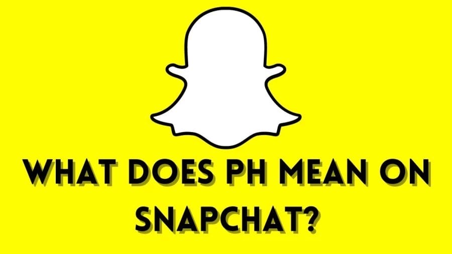 What Does PH Mean on Snapchat? Learn What Does PH Mean on Snapchat 2021!