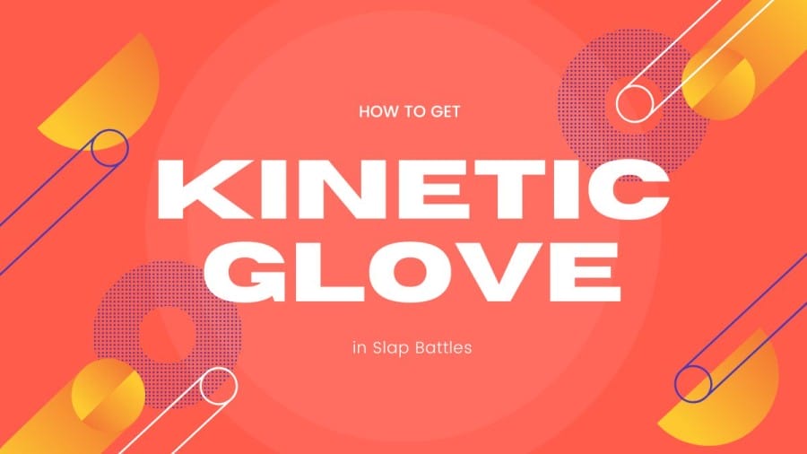 How to Get Kinetic Glove in Slap Battles? A Step-to-Step Guide