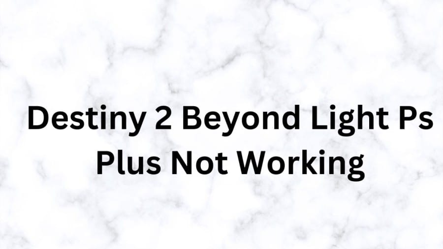 Destiny 2 Beyond Light Ps Plus Not Working, How To Play Destiny 2 Beyond Light Without Ps Plus?