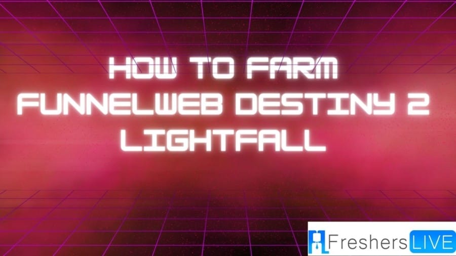 How to Farm Funnel Web Destiny 2 Light Fall? Step-by-Step Guide