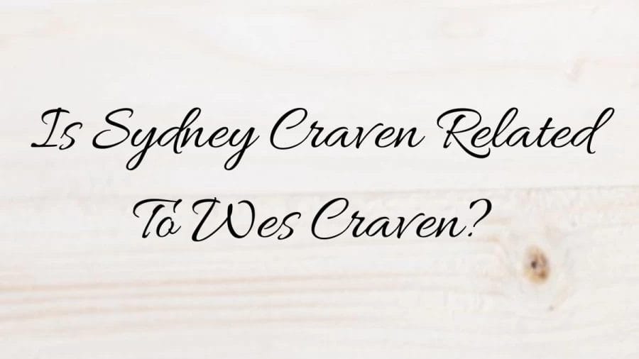 Is Sydney Craven Related To Wes Craven? How Is Sydney Craven Related To Wes Craven?