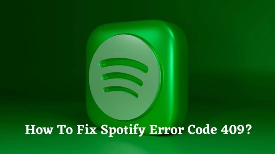 How To Fix Spotify Error Code 409? What Is Spotify Error Code 409?