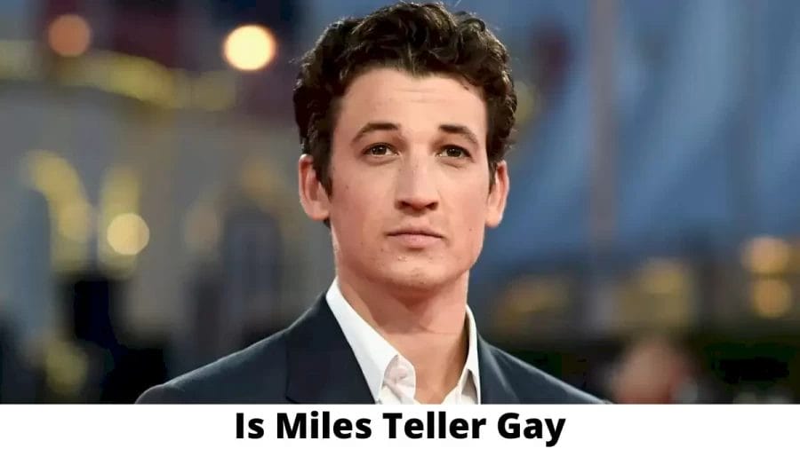 Is Miles Teller Gay? Age, Height, Net Worth
