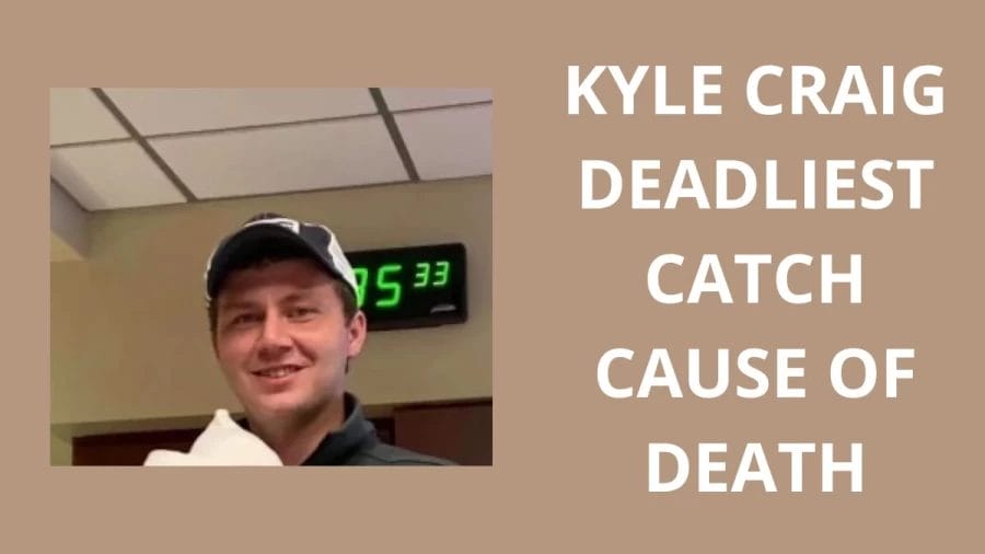 Kyle Craig Deadliest Catch Cause Of Death, Kyle Craig Obituary, and Deadliest Catch