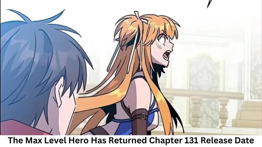 The Max Level Hero Has Returned Chapter 131 Release Date and Time, Countdown, When Is It Coming Out?