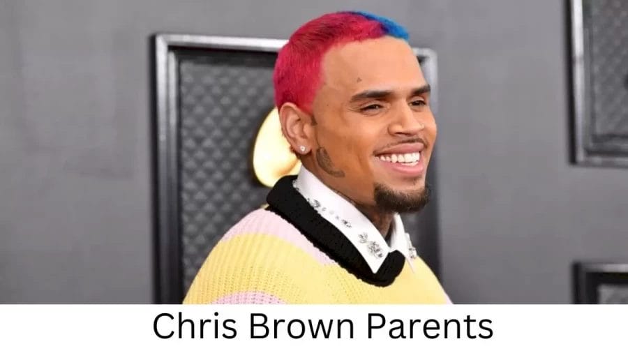 Who are Chris Browns Parents? Chris Brown Biography, Parents Name and More