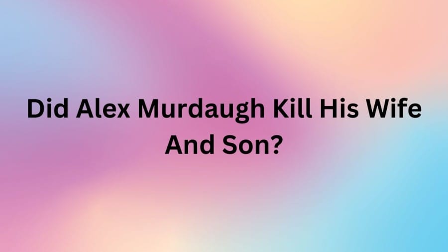 Did Alex Murdaugh Kill His Wife And Son? Who Are Maggie Murdaugh Parents? Did Alex Murdaugh Cheat On Maggie?