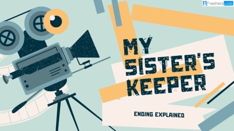 My Sisters Keeper Ending Explained, Plot, Twist, and More