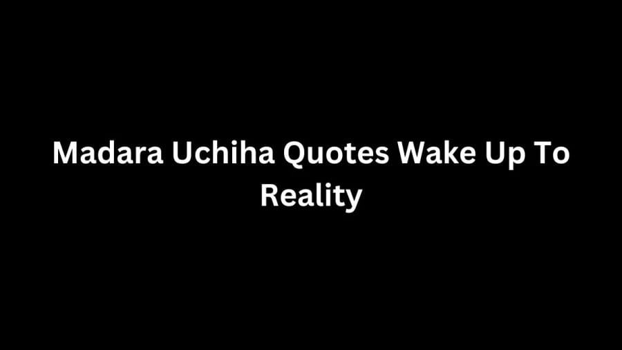 50+ Madara Uchiha Quotes Wake Up To Reality From Naruto Fans Will Love
